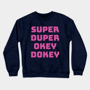 Super Duper Okey Dokey Crewneck Sweatshirt